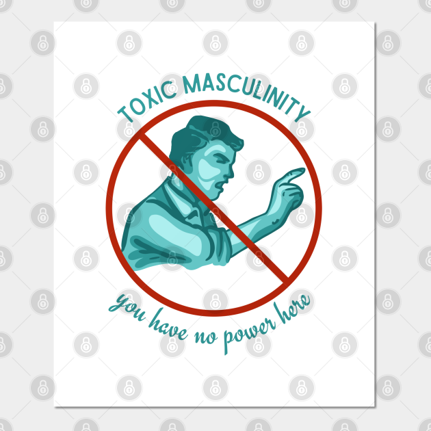 Toxic Masculinity You Have No Power Here Toxic Masculinity Posters And Art Prints Teepublic 7224